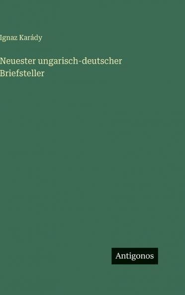 Neuester ungarisch-deutscher Briefsteller