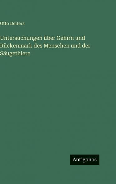 Untersuchungen über Gehirn und Rückenmark des Menschen und der Säugethiere
