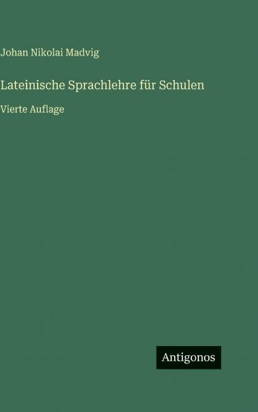 Lateinische Sprachlehre für Schulen