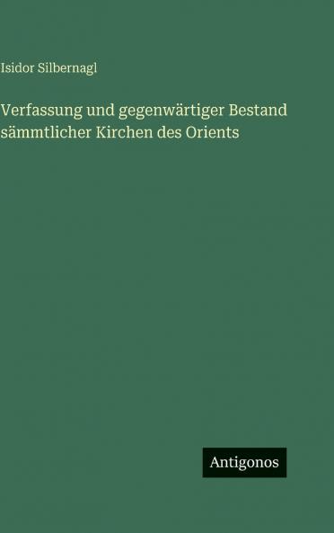 Verfassung und gegenwärtiger Bestand sämmtlicher Kirchen des Orients