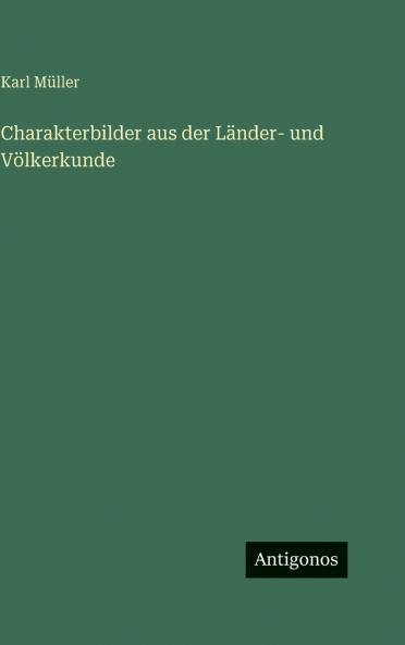 Charakterbilder aus der Länder- und Völkerkunde