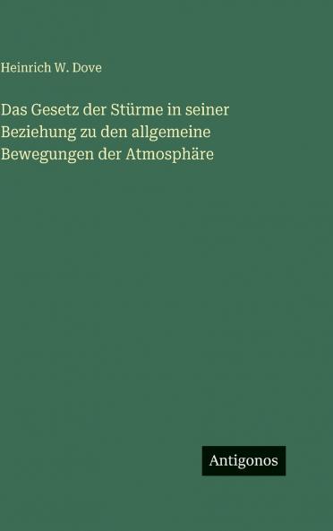 Das Gesetz der Stürme in seiner Beziehung zu den allgemeine Bewegungen der Atmosphäre