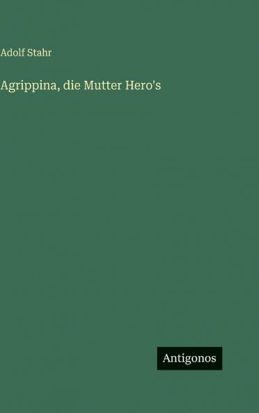 Agrippina die Mutter Hero's