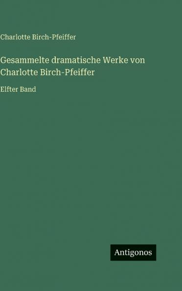 Gesammelte dramatische Werke von Charlotte Birch-Pfeiffer