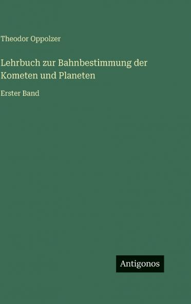 Lehrbuch zur Bahnbestimmung der Kometen und Planeten