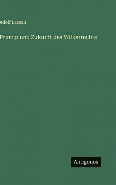 Princip und Zukunft des Völkerrechts