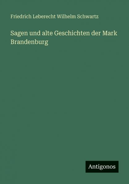 Sagen und alte Geschichten der Mark Brandenburg