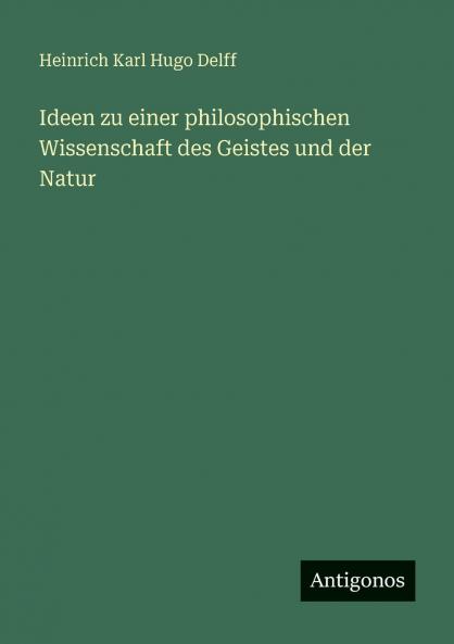 Ideen zu einer philosophischen Wissenschaft des Geistes und der Natur