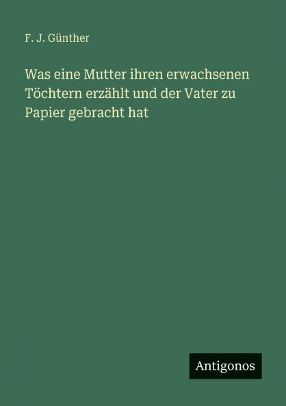 Was eine Mutter ihren erwachsenen Töchtern erzählt und der Vater zu Papier gebracht hat