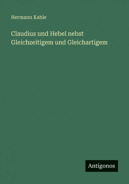 Claudius und Hebel nebst Gleichzeitigem und Gleichartigem