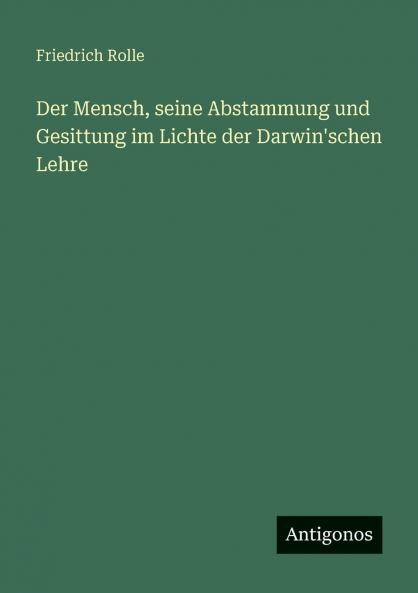 Der Mensch seine Abstammung und Gesittung im Lichte der Darwin'schen Lehre