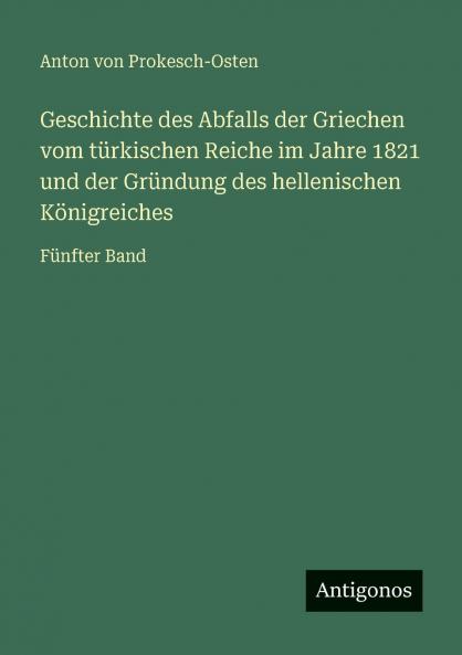 Geschichte des Abfalls der Griechen vom türkischen Reiche im Jahre 1821 und der Gründung des hellenischen Königreiches