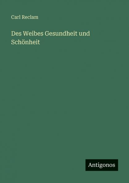 Des Weibes Gesundheit und Schönheit