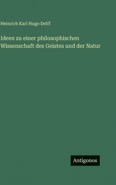 Ideen zu einer philosophischen Wissenschaft des Geistes und der Natur
