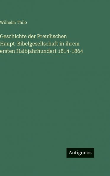 Geschichte der Preußischen Haupt-Bibelgesellschaft in ihrem ersten Halbjahrhundert 1814-1864