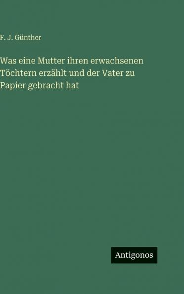Was eine Mutter ihren erwachsenen Töchtern erzählt und der Vater zu Papier gebracht hat