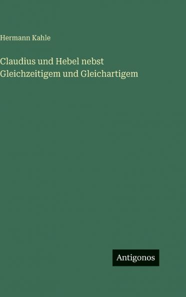 Claudius und Hebel nebst Gleichzeitigem und Gleichartigem