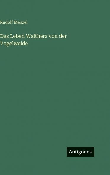 Das Leben Walthers von der Vogelweide