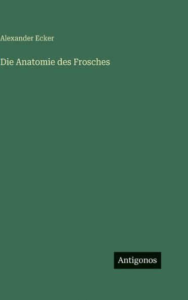 Die Anatomie des Frosches