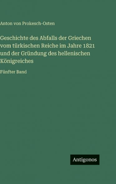 Geschichte des Abfalls der Griechen vom türkischen Reiche im Jahre 1821 und der Gründung des hellenischen Königreiches