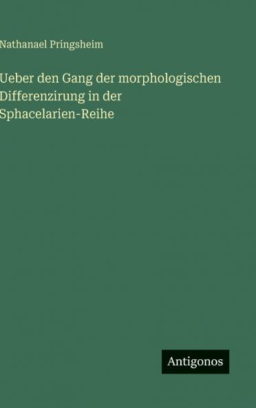 Ueber den Gang der morphologischen Differenzirung in der Sphacelarien-Reihe