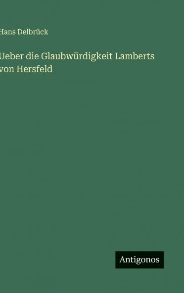 Ueber die Glaubwürdigkeit Lamberts von Hersfeld