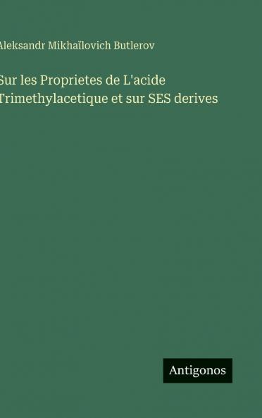Sur les Proprietes de L'acide Trimethylacetique et sur SES derives