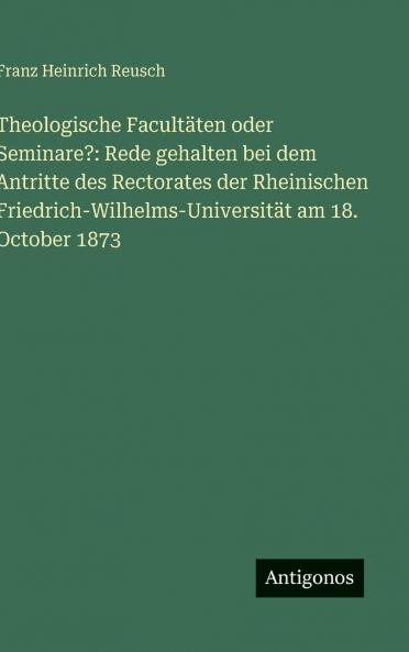 Theologische Facultäten oder Seminare?
