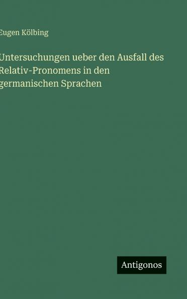 Untersuchungen ueber den Ausfall des Relativ-Pronomens in den germanischen Sprachen