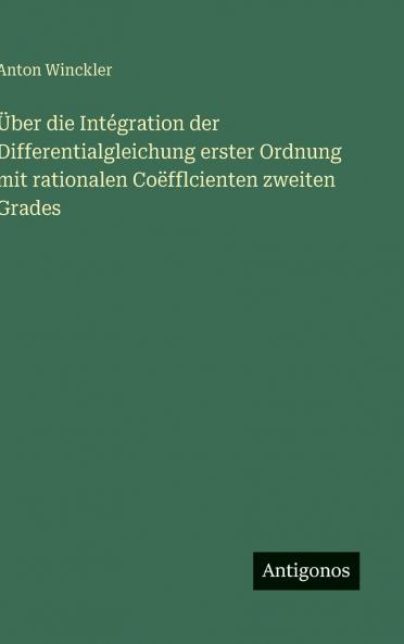 Über die Intégration der Differentialgleichung erster Ordnung mit rationalen Coëfflcienten zweiten Grades