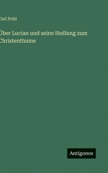 Über Lucian und seine Stellung zum Christenthume