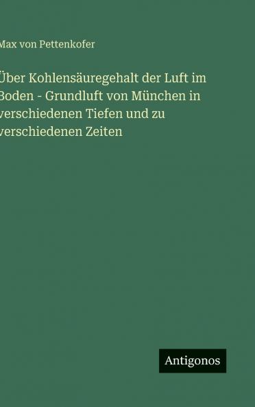 Über Kohlensäuregehalt der Luft im Boden - Grundluft von München in verschiedenen Tiefen und zu verschiedenen Zeiten