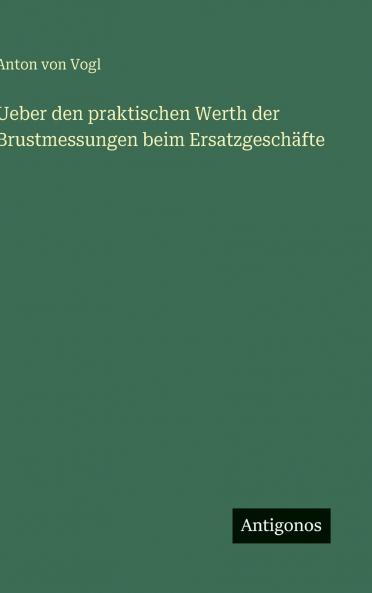 Ueber den praktischen Werth der Brustmessungen beim Ersatzgeschäfte