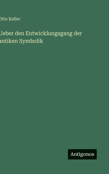 Ueber den Entwicklungsgang der antiken Symbolik