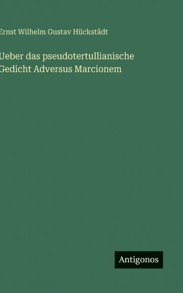 Ueber das pseudotertullianische Gedicht Adversus Marcionem