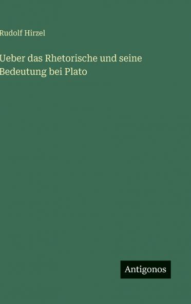 Ueber das Rhetorische und seine Bedeutung bei Plato