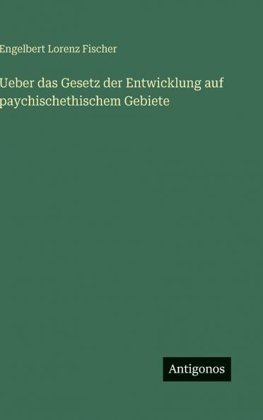 Ueber das Gesetz der Entwicklung auf paychischethischem Gebiete