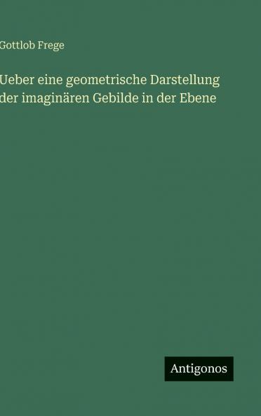 Ueber eine geometrische Darstellung der imaginären Gebilde in der Ebene
