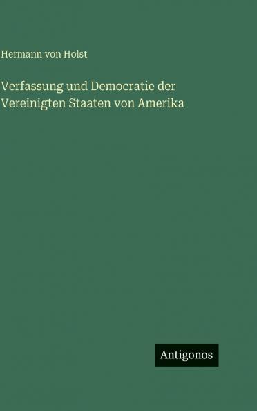 Verfassung und Democratie der Vereinigten Staaten von Amerika