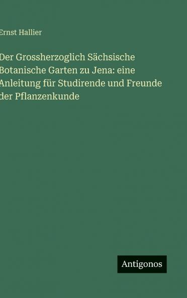Der Grossherzoglich Sächsische Botanische Garten zu Jena