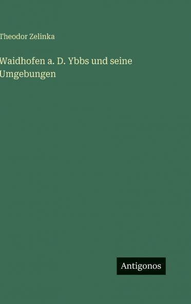 Waidhofen a. D. Ybbs und seine Umgebungen