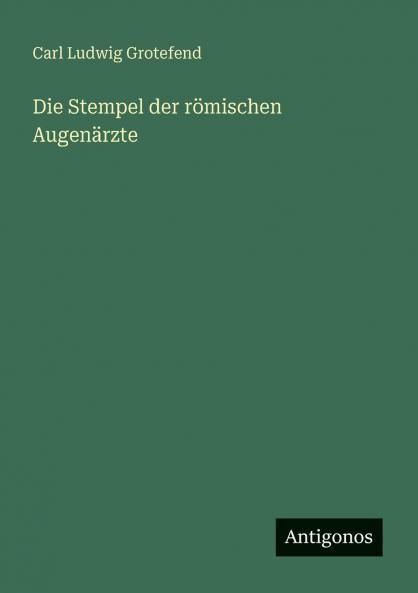 Die Stempel der römischen Augenärzte