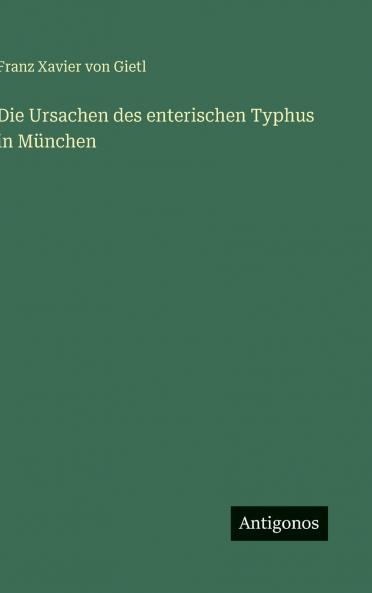 Die Ursachen des enterischen Typhus in München