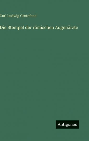 Die Stempel der römischen Augenärzte