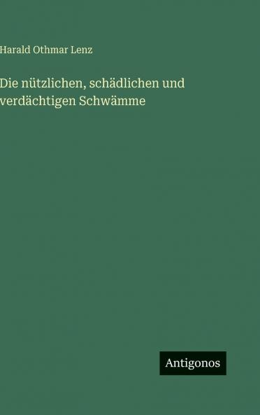Die nützlichen schädlichen und verdächtigen Schwämme