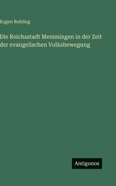 Die Reichsstadt Memmingen in der Zeit der evangelischen Volksbewegung