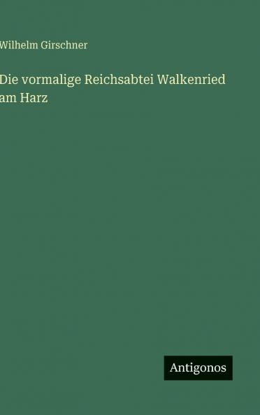 Die vormalige Reichsabtei Walkenried am Harz