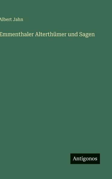 Emmenthaler Alterthümer und Sagen