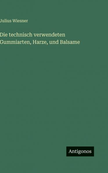 Die technisch verwendeten Gummiarten Harze und Balsame
