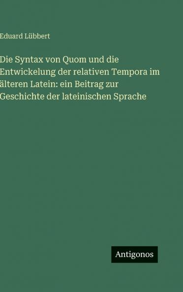Die Syntax von Quom und die Entwickelung der relativen Tempora im älteren Latein